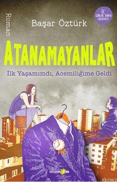 Atanamayanlar; İlk Yaşamımdı Acemiliğime Geldi | Başar Öztürk | Okuyan