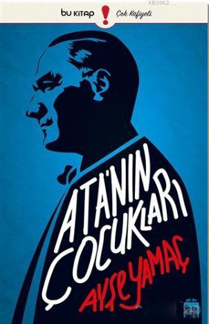 Ata'nın Çocukları | Ayşe Yamaç | Bu Yayınevi