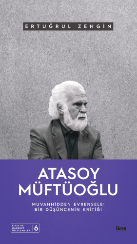 Atasoy Müftüoğlu;Muvahhidden Evrensele | Ertuğrul Zengin | Fikir Kitap