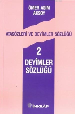 Atasözleri ve Deyimler Sözlüğü 2; Deyimler Sözlüğü | Ömer Asım Aksoy |