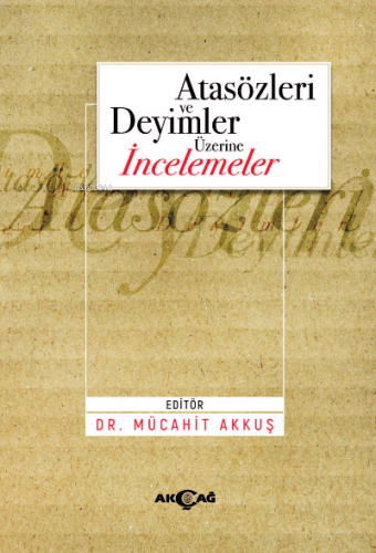 Atasözleri ve Deyimler Üzerine İncelemeler | Mücahit Akkuş | Akçağ Bas