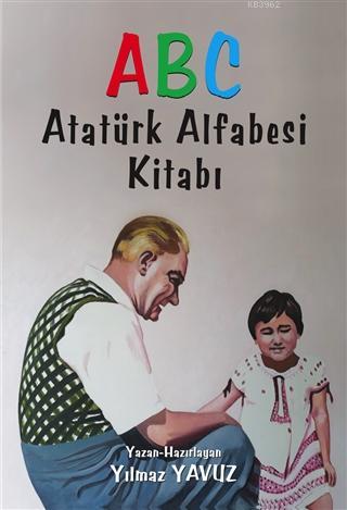 Atatürk Alfabesi Kitabı ABC | Yılmaz Yavuz | Tunç Yayıncılık