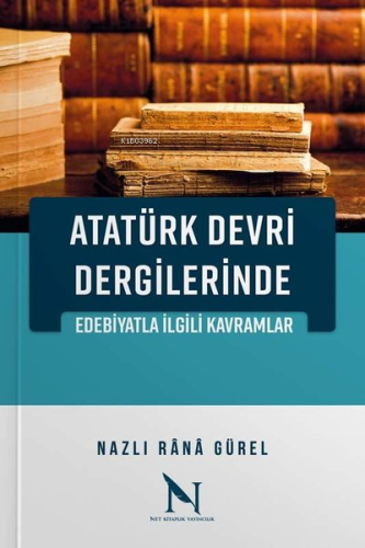 Atatürk Devri Dergilerinde Edebiyatla İlgili Kavramlar | Nazlı Rana 