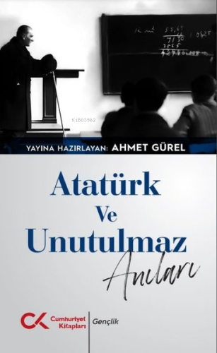 Atatürk ve Unutulmaz Anıları | Ahmet Gürel | Cumhuriyet Kitapları