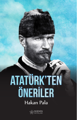 Atatürk'ten Öneriler | Hakan Pala | Yasemin Yayınları