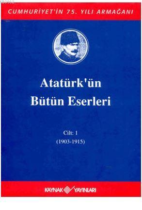 Atatürk'ün Bütün Eserleri Cilt: 1 (1903 - 1915) | Mustafa Kemal Atatür