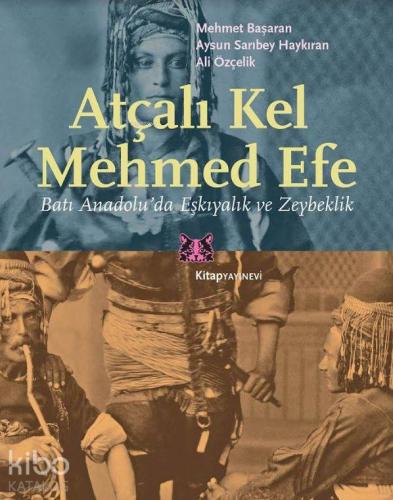 Atçalı Kel Mehmed Efe; Batı Anadolu'da Eşkıyalık ve Zeybeklik | Mehmet