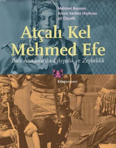 Atçalı Kel Mehmed Efe; Batı Anadolu'da Eşkıyalık ve Zeybeklik | Mehmet