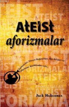 Ateist Aforizmalar; İnançsızlar, Siyaset Bağımlıları, Baş Belaları ve 