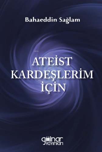 Ateist Kardeşlerim İçin | Bahaeddin Sağlam | Gülnar Yayınları