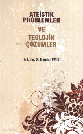 Ateistik Problemler ve Teolojik Çözümler | Emrullah Fatiş | Ravza Yayı