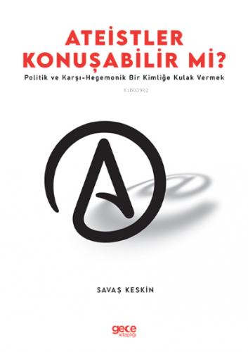 Ateistler Konuşabilir Mi? ;Politik ve Karşı- Hegemonik Bir Kimliğe Kul