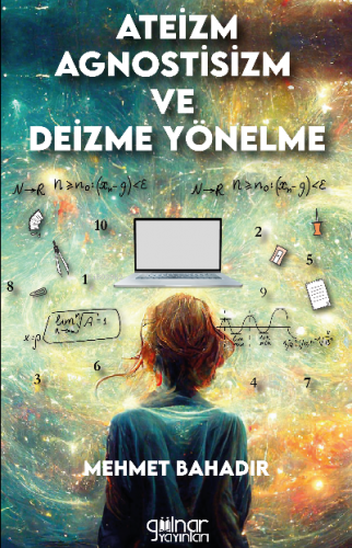 Ateizm , Agnostisizm ve Deizme Yönelme | Mehmet Bahadır | Gülnar Yayın