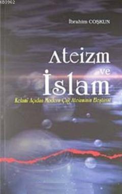 Ateizm ve İslam; Kelami Açıdan Modern Çağ Ateizminin Eleştirisi | İbra