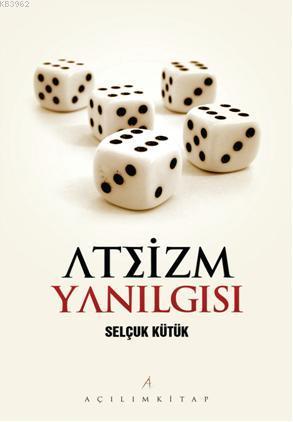 Ateizm Yanılgısı | Selçuk Kütük | Açılım Kitap