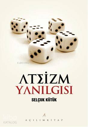 Ateizm Yanılgısı | Selçuk Kütük | Açılım Kitap