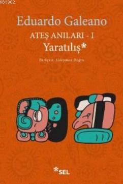 Ateş Anıları 1 Yaratılış | Eduardo Galeano | Sel Yayıncılık