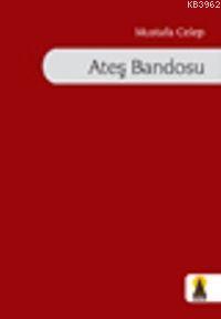 Ateş Bandosu | Mustafa Celep | Ebabil Yayıncılık