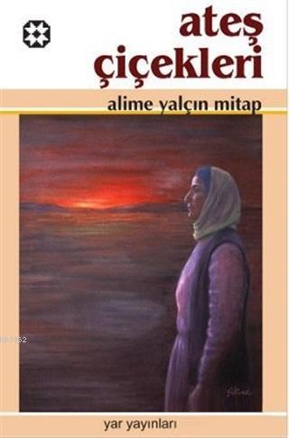 Ateş Çiçekleri | Alime Yalçın Mitap | Yar Yayınları