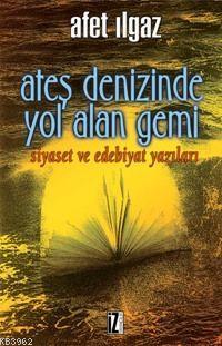 Ateş Denizinde Yol Alan Gemi | Afet Ilgaz | İz Yayıncılık