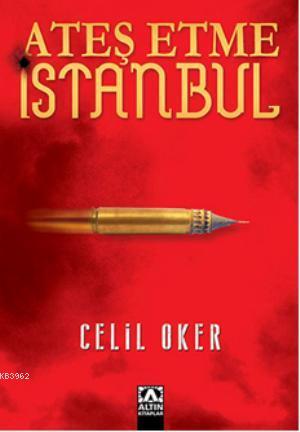 Ateş Etme İstanbul | Celil Oker | Altın Kitaplar