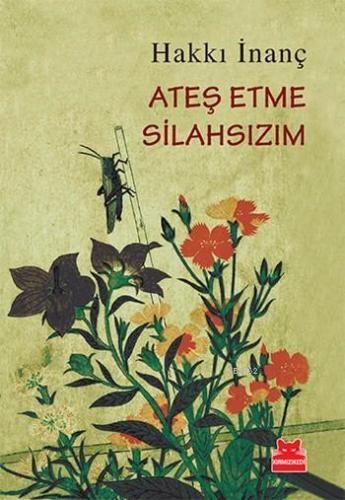 Ateş Etme Silahsızım | Hakkı İnanç | Kırmızıkedi Yayınevi