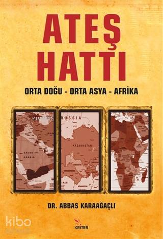 Ateş Hattı: Orta Doğu – Orta Asya – Afrika | Abbas Karaağaçlı | Kriter