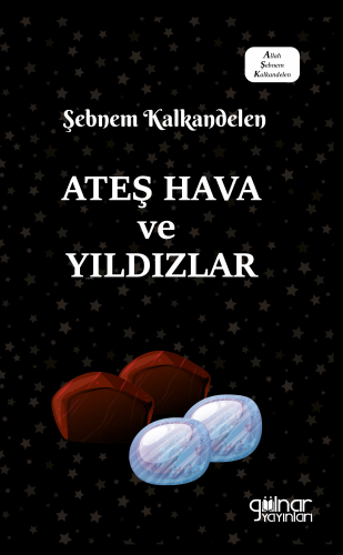 Ateş Hava ve Yıldızlar | Şebnem Kalkandelen | Gülnar Yayınları