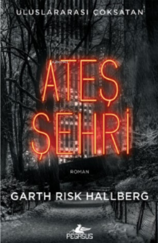 Ateş Şehri | Garth Risk Hallberg | Pegasus Yayıncılık