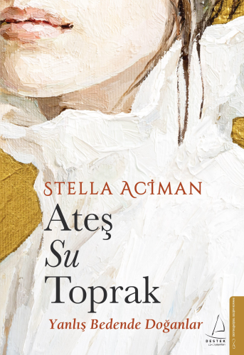 Ateş, Su, Toprak;Yanlış Bedende Doğanlar | Stella Aciman | Destek Yayı