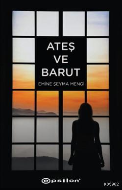 Ateş ve Barut | Emine Şeyma Mengi | Epsilon Yayınevi