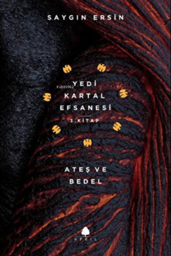 Ateş ve Bedel - Yedi Kartal Efsanesi 3. Kitap | Saygın Ersin | April Y