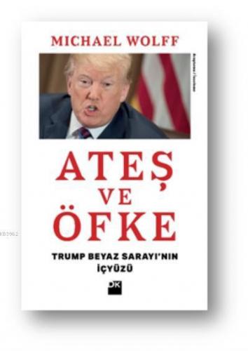 Ateş ve Öfke Trump Beyaz Sarayının İçyüzü | Michael Wolff | Doğan Novu