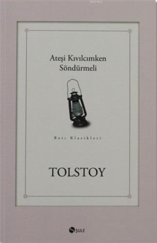 Ateşi Kıvılcımken Söndürmeli | Lev Nikolayeviç Tolstoy | Şule Yayınlar