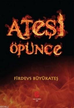 Ateşi Öpünce | Firdevs Büyükateş | Can Yayınları (Ali Adil Atalay)