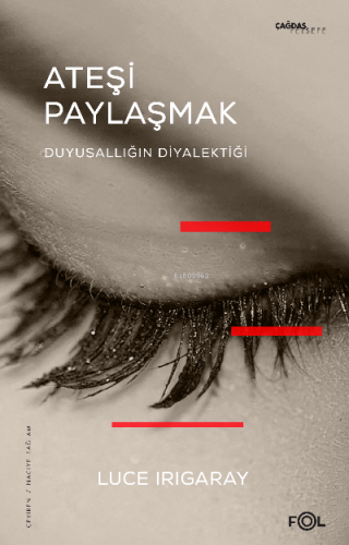 Ateşi Paylaşmak –Duyusallığın Diyalektiği– | Luce Irigaray | Fol Kitap