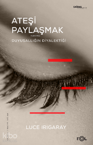 Ateşi Paylaşmak –Duyusallığın Diyalektiği– | Luce Irigaray | Fol Kitap