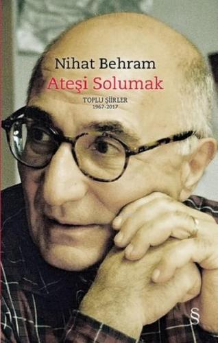 Ateşi Solumak (Ciltli); Toplu Şiirler (1967-2017) | Nihat Behram | Eve