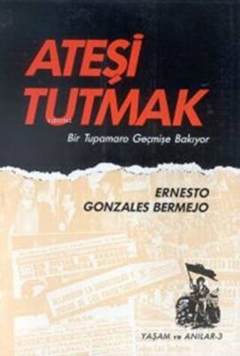 Ateşi Tutmak | Ernesto Gonzales Bermejo | Belge Yayınları