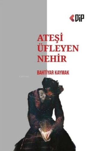 Ateşi Üfleyen Nehir | Bahtiyar Kaymak | Klaros Yayınları