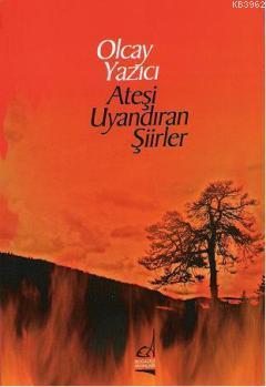 Ateşi Uyandıran Şiirler | Olcay Yazıcı | Boğaziçi Yayınları