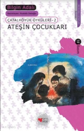 Ateşin Çocukları; Çatalhöyük Öyküleri 2 | Bilgin Adalı | Can Çocuk Yay