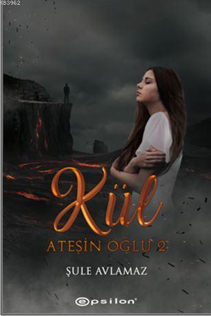 Ateşin Oğlu 2; Kül | Şula Avlamaz | Epsilon Yayınevi