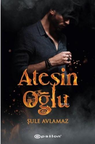 Ateşin Oğlu | Şule Avlanmaz | Epsilon Yayınevi