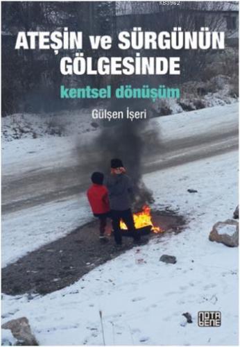 Ateşin ve Sürgünün Gölgesinde Kentsel Dönüşüm | Gülşen İşeri | Nota Be