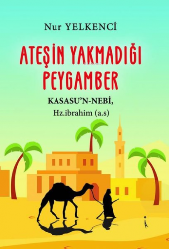 Ateşin Yakmadığı Peygamber | Nur Yelkenci | İkinci Adam Yayınları