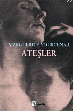 Ateşler | Marguerite Yourcenar | Metis Yayıncılık