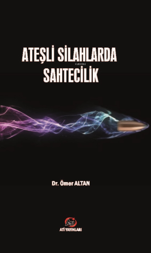 Ateşli Silahlarda Sahtecilik | Ömer Altan | Akademi Titiz Yayınları