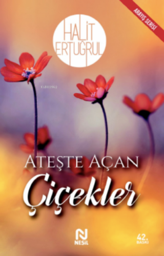 Ateşte Açan Çiçekler | Halit Ertuğrul | Nesil Yayınları