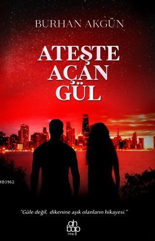 Ateşte Açan Gül | Burhan Akgün | Ahbap Kitap